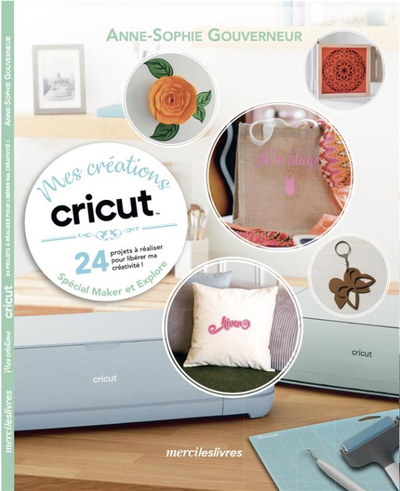 Emprunter Mes créations Cricut. 24 projets à réaliser pour libérer ma créativité ! Spécial Maker et Explore livre