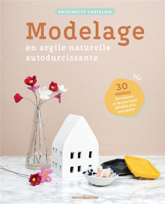 Emprunter Modelage en argile naturelle autodurcissante. 30 modèles, des astuces et des pas à pas détaillés pou livre