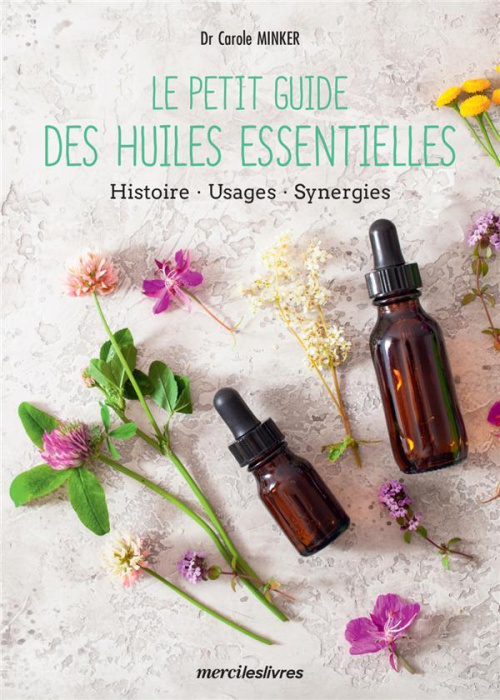Emprunter Le petit guide des huiles essentielles. Histoire. Usages. Synergies livre