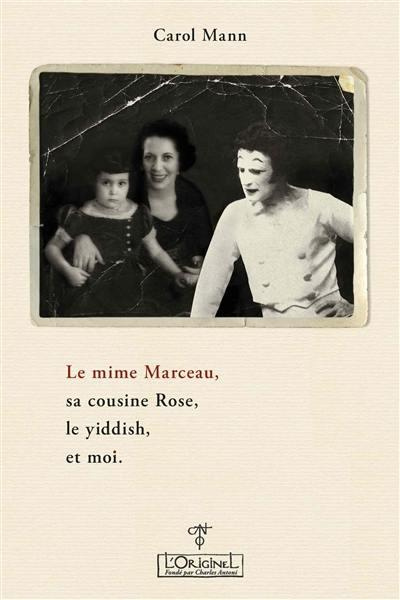 Emprunter Le mime Marceau, sa cousine Rose, le Yiddish, et moi livre