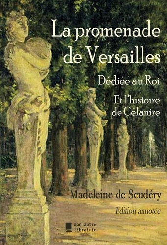 Emprunter LA PROMENADE DE VERSAILLES, DEDIEE AU ROI - ET L'HISTOIRE DE CELANIRE - ILLUSTRATIONS, COULEUR livre