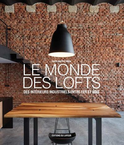 Emprunter LE MONDE DES LOFTS - DES INTERIEURS INDUSTRIELS ENTRE FER ET BOIS livre