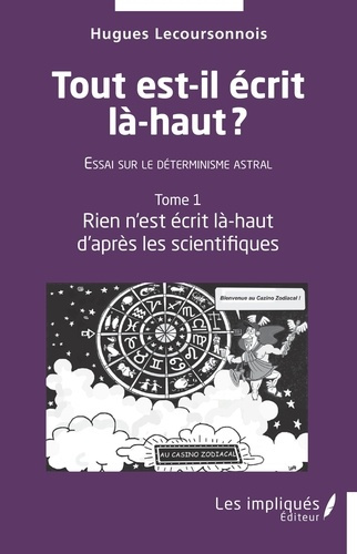 Emprunter Tout est il écrit là-haut. Essai sur le déterminisme astral. Tome 1, Rien n'est écrit là-haut d'aprè livre