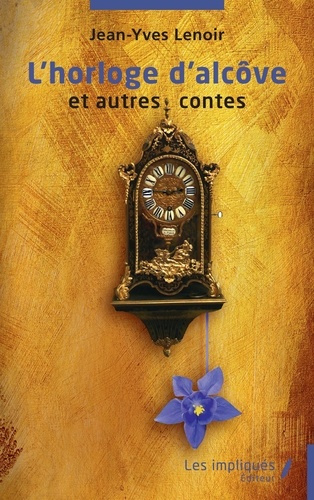 Emprunter L'horloge d'alcôve et autres contes livre