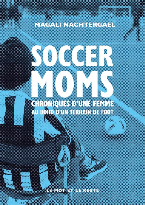 Emprunter Soccer moms. Chroniques d’une femme au bord d’un terrain de foot livre