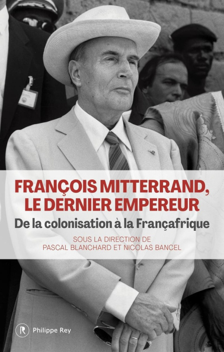 Emprunter François Mitterrand, le dernier empereur. De la colonisation à la Françafrique livre