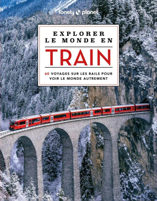 Emprunter Explorer le monde en train. 60 voyages sur les rails pour voir le monde autrement livre
