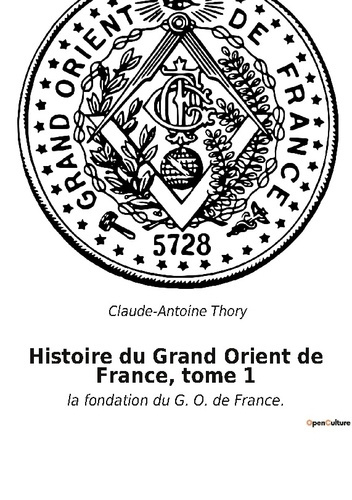 Emprunter Histoire du Grand Orient de France, tome 1. la fondation du G. O. de France. livre