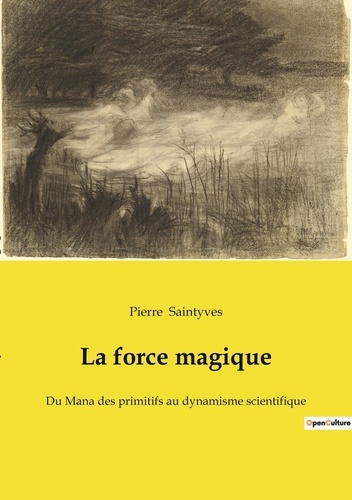 Emprunter La force magique. Du Mana des primitifs au dynamisme scientifique livre