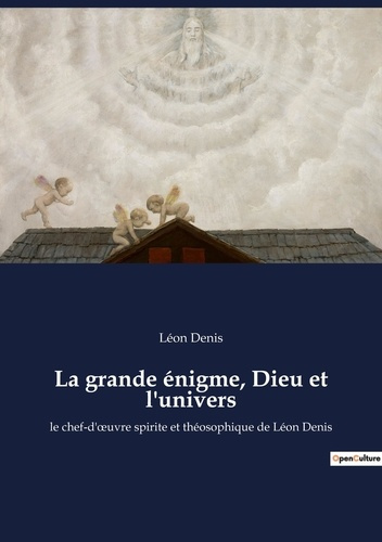 Emprunter La grande énigme, Dieu et l'univers. le chef-d'oeuvre spirite et théosophique de Léon Denis livre