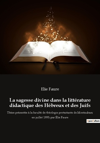 Emprunter La sagesse divine dans la litterature didactique des hebreux et des juifs. These presentee a la facu livre