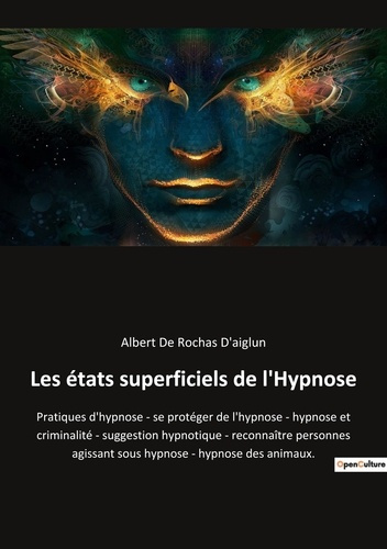 Emprunter Les états superficiels de l'Hypnose. Pratiques d'hypnose - se protéger de l'hypnose - hypnose et cri livre