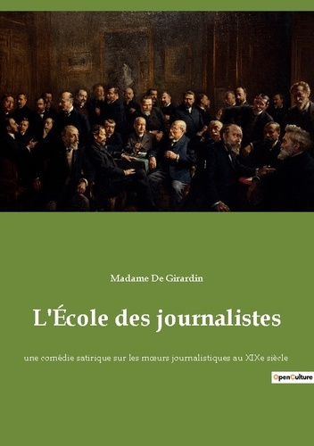 Emprunter L'École des journalistes. une comédie satirique sur les moeurs journalistiques au XIXe siècle livre