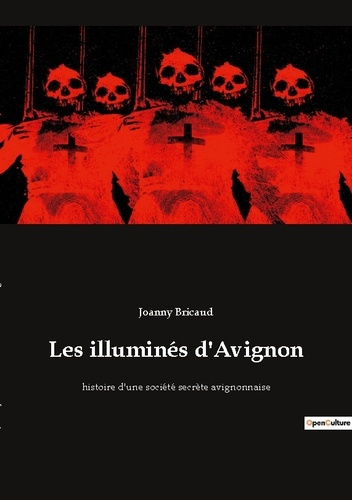 Emprunter Les illuminés d'Avignon. histoire d'une société secrète avignonnaise livre
