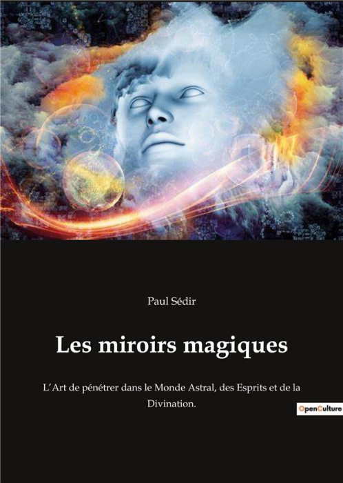 Emprunter Les miroirs magiques. L'Art de pénétrer dans le Monde Astral, des Esprits et de la Divination. livre