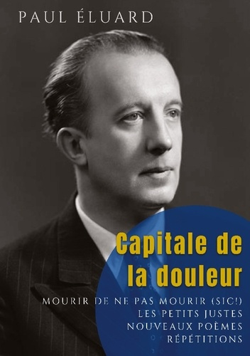 Emprunter Capitale de la douleur. Répétitions - Mourir de ne pas mourir - Les Petits Justes, et autres poèmes livre