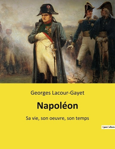 Emprunter Napoléon. Sa vie, son oeuvre, son temps livre