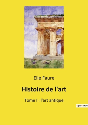 Emprunter Histoire de l'art. Tome 1, L'art antique livre