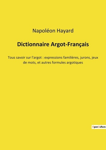 Emprunter Dictionnaire Argot-Français. Tous savoir sur l'argot : expressions familières, jurons, jeux de mots, livre