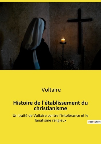 Emprunter Histoire de l'établissement du christianisme. Un traité de Voltaire contre l'intolérance et le fanat livre