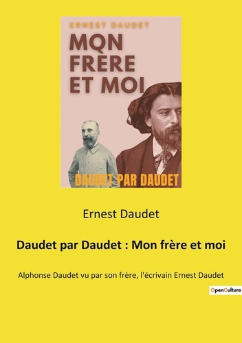 Emprunter Daudet par Daudet : Mon frère et moi. Alphonse Daudet vu par son frère, l'écrivain Ernest Daudet livre