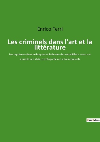 Emprunter Les criminels dans l'art et la littérature. Les représentations artistiques et littéraires des seria livre