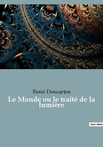 Emprunter Le Monde ou le traité de la lumière. le premier ouvrage philosophique de Descartes livre