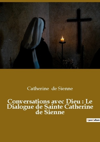 Emprunter Conversations avec Dieu. Le Dialogue de sainte Catherine de Sienne livre