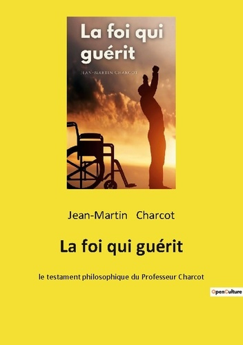 Emprunter La foi qui guérit. le testament philosophique du Professeur Charcot livre