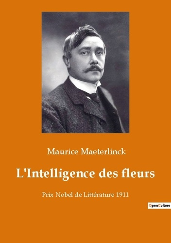 Emprunter L'Intelligence des fleurs. Prix Nobel de Littérature 1911 livre