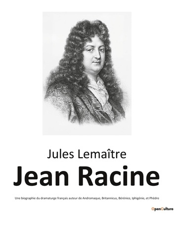 Emprunter Jean Racine. Une biographie du dramaturge français auteur de Andromaque, Britannicus, Bérénice, Iphi livre