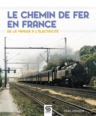 Emprunter Le chemin de fer en France, de la vapeur à l'électricité livre