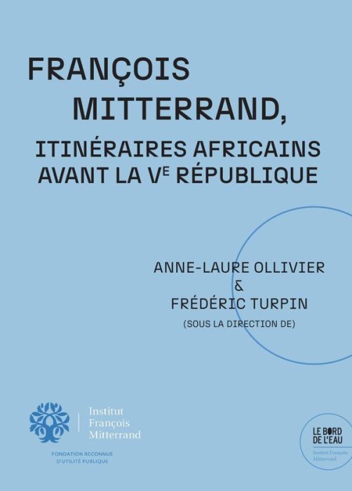 Emprunter François Mitterrand, Itinéraires africains avant la Ve République livre