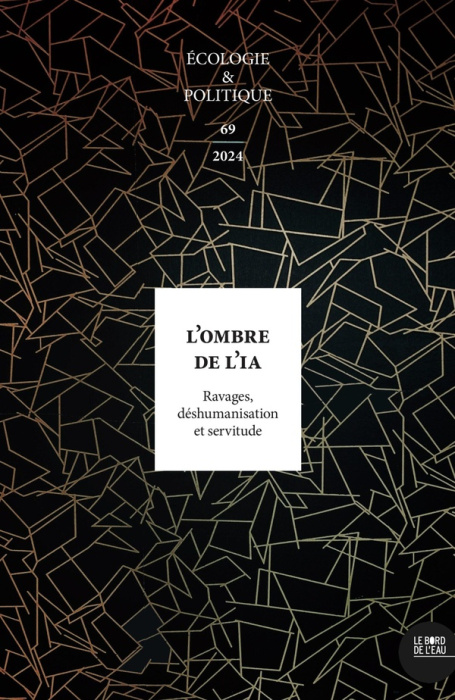 Emprunter Ecologie et Politique N° 69/2024 : L’ombre de l’IA. Ravages, déshumanisation et servitude livre