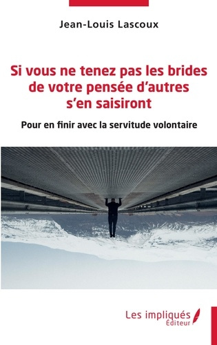 Emprunter SI VOUS NE TENEZ PAS LES BRIDES DE VOTRE PENSEE D'AUTRES S'EN SAISIRONT - POUR EN FINIR AVEC LA SERV livre