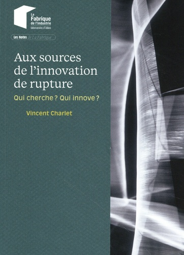 Emprunter Aux sources de l'innovation de rupture. Qui cherche ? Qui innove ? livre