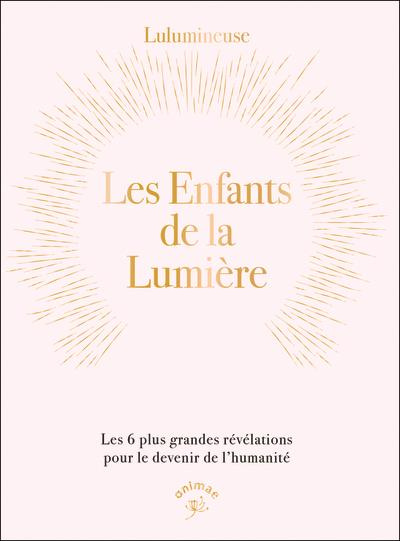 Emprunter Les enfants de la lumière. Les 6 plus grandes révélations pour le devenir de l’humanité livre