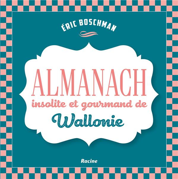 Emprunter La Wallonie insolite et gourmande. Almanach livre