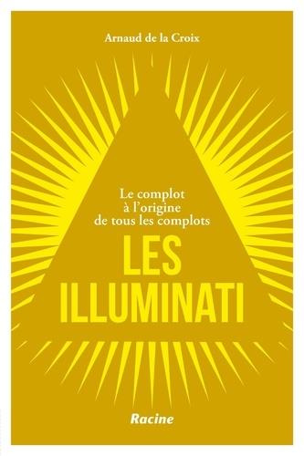 Emprunter Les Illuminati. Le complot à l'origine de tous les complots livre