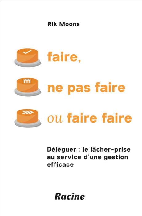 Emprunter Faire, ne pas faire ou faire faire. Déléguer : le lâcher-prise au service d’une gestion efficace livre
