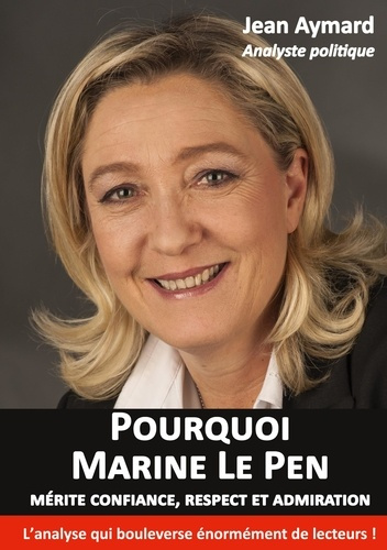 Emprunter Pourquoi Marine Le Pen mérite confiance, respect et admiration. Analyse politique livre