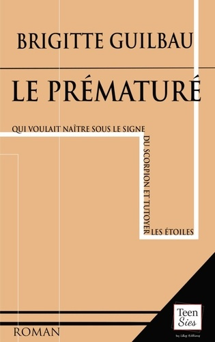 Emprunter Le prématuré. Qui voulait naître sous le signe du Scorpion et tutoyer les étoiles livre