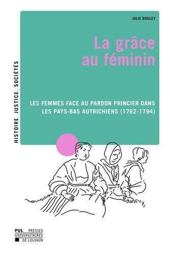 Emprunter La grace au feminin : les femmes face au pardon princier dans les pays-bas autrichiens (1762-1794). livre