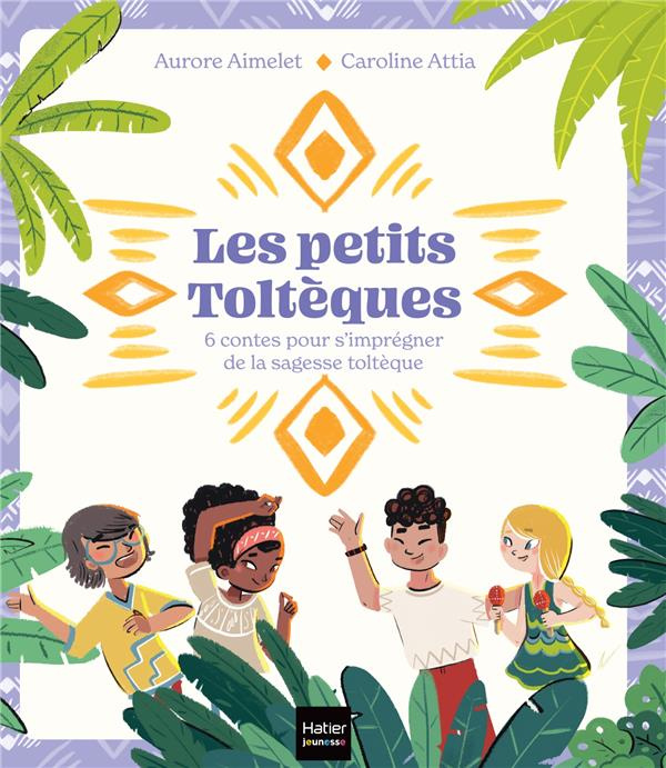 Emprunter Les petits toltèques : 6 contes pour s'imprégner de la sagesse toltèque livre