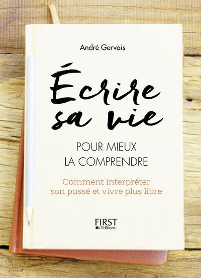 Emprunter Ecrire sa vie pour mieux la comprendre. Comment interpréter son passé et vivre plus libre livre