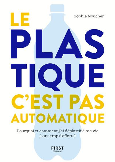 Emprunter Le plastique, c'est pas automatique. Pourquoi et comment j'ai déplastifié ma vie (sans trop d'effort livre