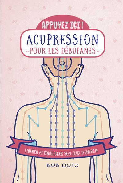 Emprunter Acupression pour les débutants. Libérer et équilibrer son flux d'énergie livre