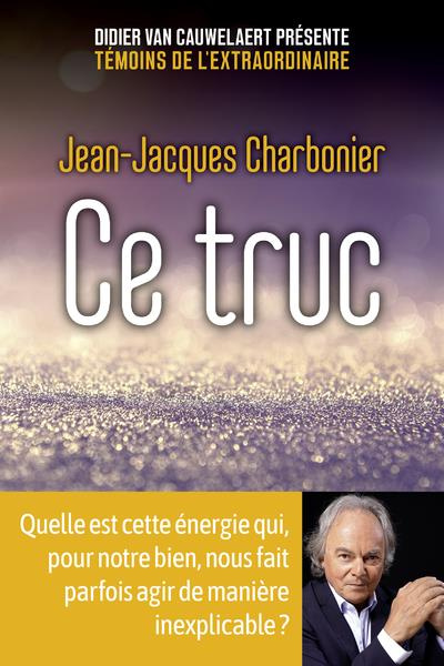 Emprunter Ce truc. Quelle est cette énergie qui, pour notre bien, nous fait parfois agir de manière inexplicab livre