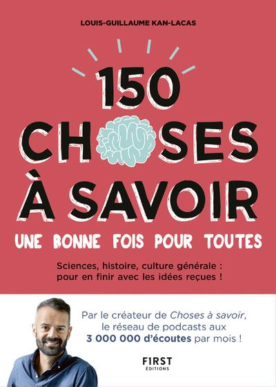 Emprunter 150 choses à savoir une bonne fois pour toutes. Sciences, histoire, culture générale : pour en finir livre