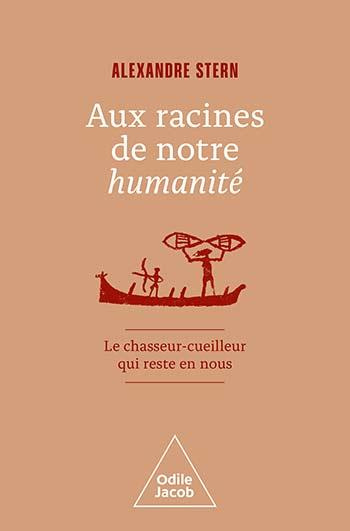 Emprunter Aux racines de notre humanité. Le chasseur-cueilleur qui reste en nous livre